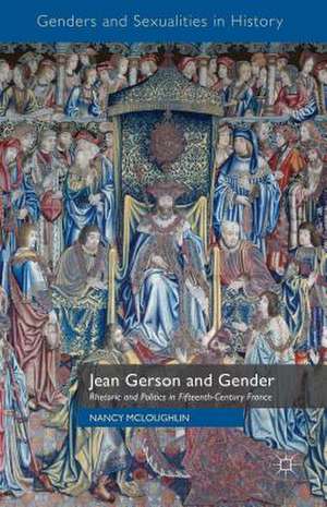 Jean Gerson and Gender: Rhetoric and Politics in Fifteenth-Century France de N. McLoughlin