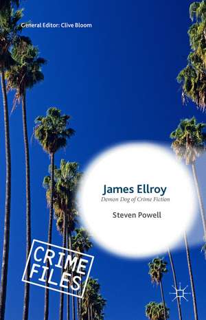 James Ellroy: Demon Dog of Crime Fiction de Steven Powell