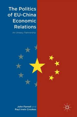 The Politics of EU-China Economic Relations: An Uneasy Partnership de John Farnell