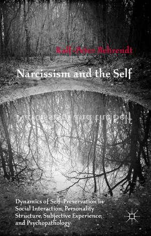 Narcissism and the Self: Dynamics of Self-Preservation in Social Interaction, Personality Structure, Subjective Experience, and Psychopathology de R. Behrendt