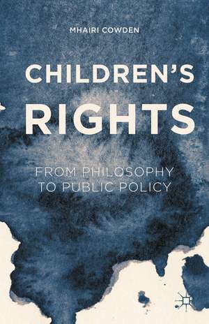 Children's Rights: From Philosophy to Public Policy de Mhairi Cowden