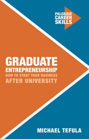 Graduate Entrepreneurship: How to Start Your Business After University de Michael Tefula