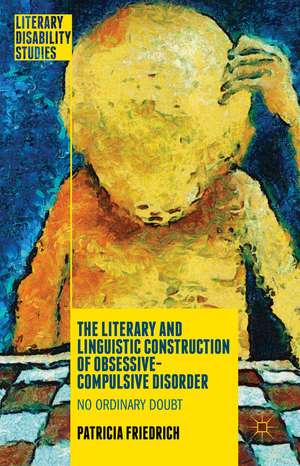 The Literary and Linguistic Construction of Obsessive-Compulsive Disorder: No Ordinary Doubt de Patricia Friedrich