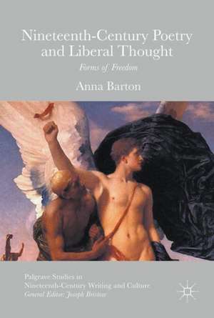 Nineteenth-Century Poetry and Liberal Thought: Forms of Freedom de Anna Barton