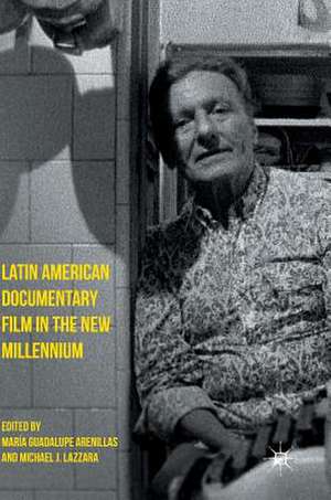 Latin American Documentary Film in the New Millennium de María Guadalupe Arenillas