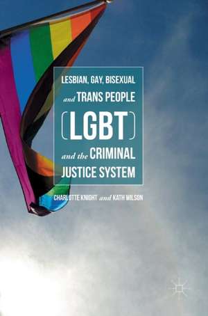 Lesbian, Gay, Bisexual and Trans People (LGBT) and the Criminal Justice System de Charlotte Knight