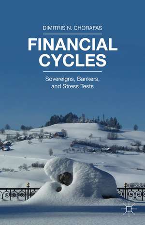 Financial Cycles: Sovereigns, Bankers, and Stress Tests de Dimitris N. Chorafas