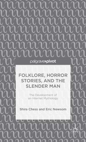 Folklore, Horror Stories, and the Slender Man: The Development of an Internet Mythology de S. Chess