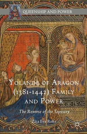 Yolande of Aragon (1381-1442) Family and Power: The Reverse of the Tapestry de Zita Eva Rohr