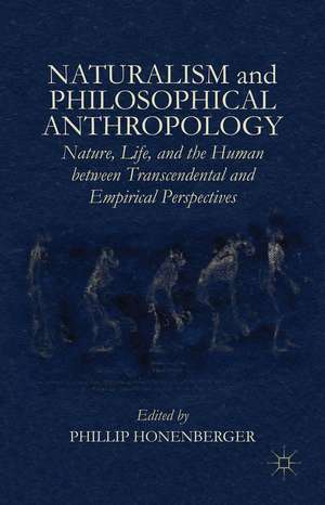 Naturalism and Philosophical Anthropology: Nature, Life, and the Human between Transcendental and Empirical Perspectives de Phillip Honenberger