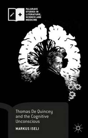 Thomas De Quincey and the Cognitive Unconscious de Markus Iseli