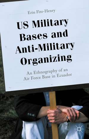 US Military Bases and Anti-Military Organizing: An Ethnography of an Air Force Base in Ecuador de Erin Fitz-Henry