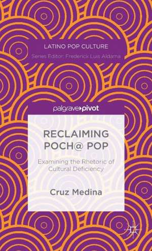 Reclaiming Poch@ Pop: Examining the Rhetoric of Cultural Deficiency de C. Medina