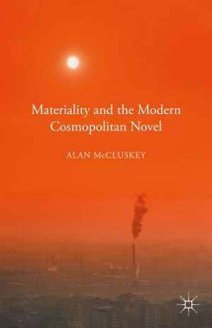 Materiality and the Modern Cosmopolitan Novel de Alan McCluskey