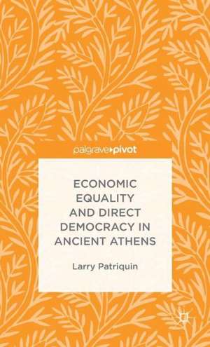 Economic Equality and Direct Democracy in Ancient Athens de Larry Patriquin