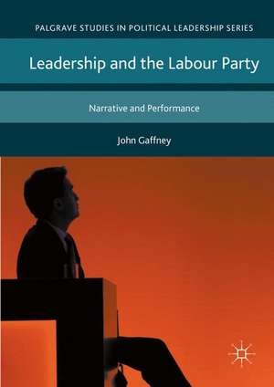 Leadership and the Labour Party: Narrative and Performance de John Gaffney