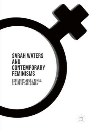 Sarah Waters and Contemporary Feminisms de Adele Jones