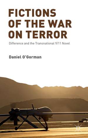 Fictions of the War on Terror: Difference and the Transnational 9/11 Novel de D. O'Gorman