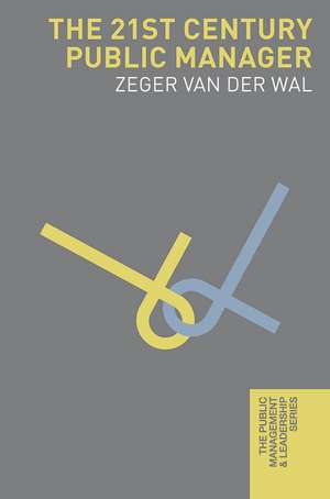 The 21st Century Public Manager de Zeger van der Wal