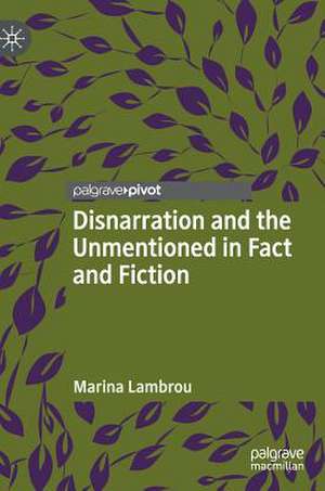 Disnarration and the Unmentioned in Fact and Fiction de Marina Lambrou