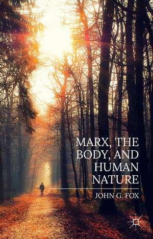 Marx, the Body, and Human Nature de John Fox