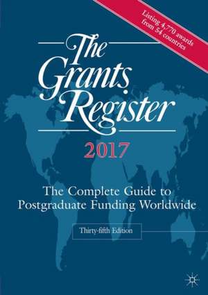 The Grants Register 2017: The Complete Guide to Postgraduate Funding Worldwide de Palgrave Macmillan