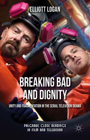 Breaking Bad and Dignity: Unity and Fragmentation in the Serial Television Drama de Elliott Logan