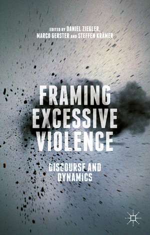 Framing Excessive Violence: Discourse and Dynamics de Daniel Ziegler