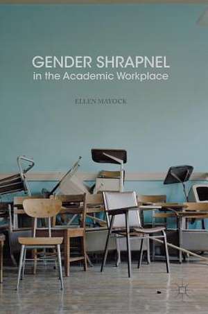 Gender Shrapnel in the Academic Workplace de Ellen Mayock