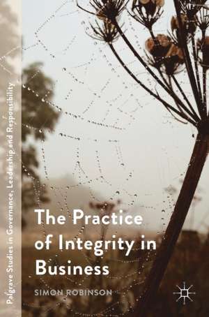 The Practice of Integrity in Business de Simon Robinson