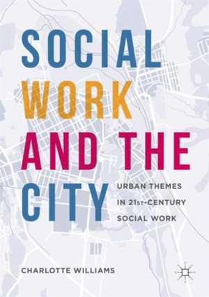 Social Work and the City: Urban Themes in 21st-Century Social Work de Charlotte Williams