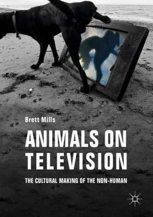 Animals on Television: The Cultural Making of the Non-Human de Brett Mills