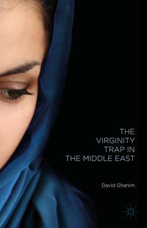 The Virginity Trap in the Middle East de D. Ghanim