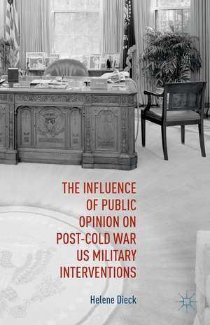 The Influence of Public Opinion on Post-Cold War U.S. Military Interventions de Helene Dieck