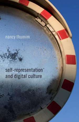 Self-Representation and Digital Culture de N. Thumim