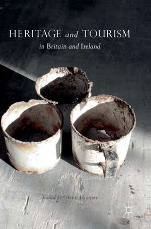 Heritage and Tourism in Britain and Ireland de Glenn Hooper