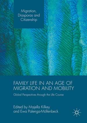 Family Life in an Age of Migration and Mobility: Global Perspectives through the Life Course de Majella Kilkey