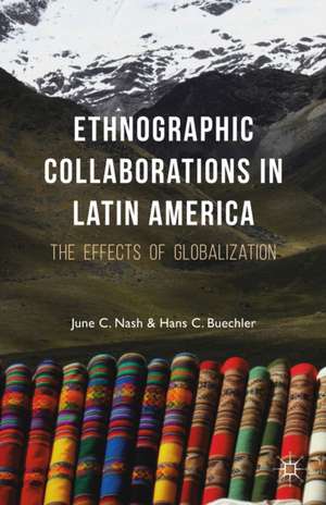 Ethnographic Collaborations in Latin America: The Effects of Globalization de J. Nash