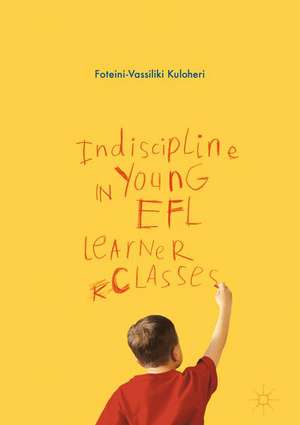 Indiscipline in Young EFL Learner Classes de Foteini-Vassiliki Kuloheri