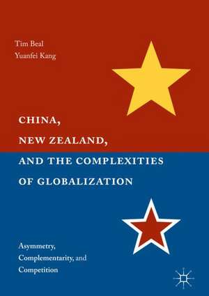 China, New Zealand, and the Complexities of Globalization: Asymmetry, Complementarity, and Competition de Tim Beal