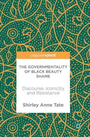 The Governmentality of Black Beauty Shame: Discourse, Iconicity and Resistance de Shirley Anne Tate