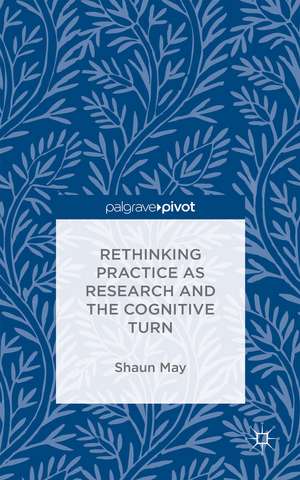 Rethinking Practice as Research and the Cognitive Turn de S. May