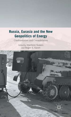 Russia, Eurasia and the New Geopolitics of Energy: Confrontation and Consolidation de Roger E. Kanet