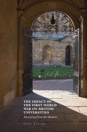 The Impact of the First World War on British Universities: Emerging from the Shadows de John Taylor