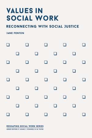 Values in Social Work: Reconnecting with Social Justice de Jane Fenton