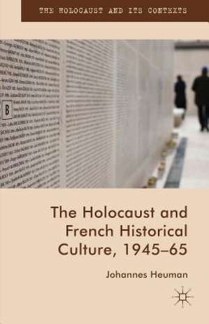 The Holocaust and French Historical Culture, 1945–65 de Johannes Heuman