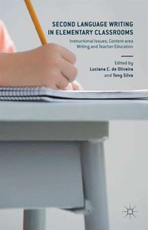 Second Language Writing in Elementary Classrooms: Instructional Issues, Content-area Writing and Teacher Education de Luciana de Oliveira