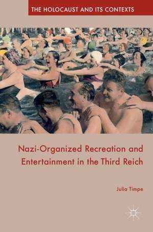 Nazi-Organized Recreation and Entertainment in the Third Reich de Julia Timpe