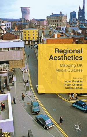 Regional Aesthetics: Mapping UK Media Cultures de Hugh Chignell