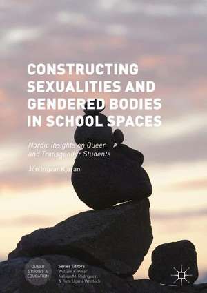 Constructing Sexualities and Gendered Bodies in School Spaces: Nordic Insights on Queer and Transgender Students de Jón Ingvar Kjaran